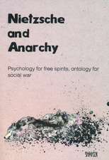 Nietzsche and Anarchy: Psychology for Free Spirits, Ontology for Social War