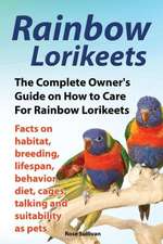 Rainbow Lorikeets, the Complete Owner's Guide on How to Care for Rainbow Lorikeets, Facts on Habitat, Breeding, Lifespan, Behavior, Diet, Cages, Talki: The Complete Owner's Guide to Mini Lop Bunnies, How to Care for Your Mini Lop Eared Rabbit, Including Breeding, Lifesp