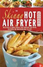 The Skinny Hot Air Fryer Cookbook