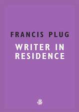 Francis Plug: Writer in Residence