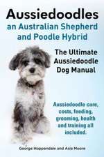 Aussiedoodles. the Ultimate Aussiedoodle Dog Manual. Aussiedoodle Care, Costs, Feeding, Grooming, Health and Training All Included.: Ocicats. Ocicat Owner's Manual. Ocicat Cats Care, Personality, Grooming, Health, Training, Costs and Feeding All Inclu