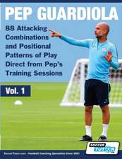 Pep Guardiola - 88 Attacking Combinations and Positional Patterns of Play Direct from Pep's Training Sessions