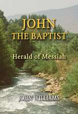 John the Baptist: Herald of Messiah