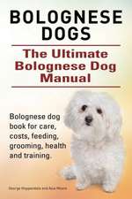 Bolognese Dogs. Ultimate Bolognese Dog Manual. Bolognese Dog Book for Care, Costs, Feeding, Grooming, Health and Training.: A World War Two Chronicle