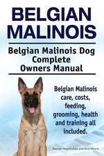 Belgian Malinois. Belgian Malinois Dog Complete Owners Manual. Belgian Malinois Care, Costs, Feeding, Grooming, Health and Training All Included.