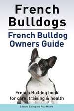 French Bulldogs. French Bulldog owners guide. French Bulldog book for care, training & health.