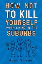 How Not To Kill Yourself When Living In The Suburbs