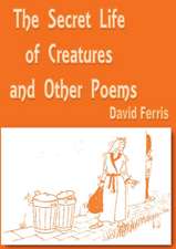 The Secret Life of Creatures and other poems