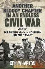 Another Bloody Chapter in an Endless Civil War: The British Army in Northern Ireland, 1984-87