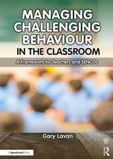 Managing Challenging Behaviour in the Classroom: A Framework for Teachers and SENCOs