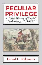 Peculiar Privilege. a Social History of English Foxhunting, 1753-1885.