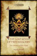 The Lost Keys of Freemasonry, and The Initiates of the Flame