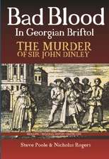 Bad Blood in Georgian Bristol. The Murder of Sir John Dineley