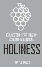 Collected Writings on ... Exploring Biblical Holiness