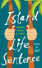 Howe, C: Island Life Sentence