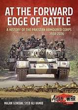 At the Forward Edge of Battle - A History of the Pakistan Armoured Corps 1938-2016