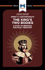 An Analysis of Ernst H. Kantorwicz's The King's Two Bodies: A Study in Medieval Political Theology