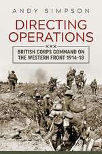 Directing Operations: British Corps Command on the Western Front 1914-18