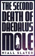 Slater, N: The Second Death of Daedalus Mole