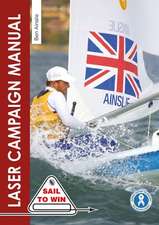 The Laser Campaign Manual – Top tips from the world`s most successful Olympic sailor