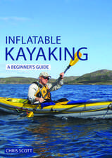 Inflatable Kayaking – A Beginner`s Guide – Buying, learning & exploring