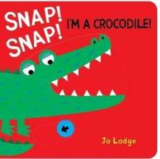 Snap! Snap! I’m a Crocodile!: A Pull Tab Book
