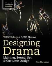 Shewring, S: WJEC/Eduqas GCSE Drama Designing Drama Lighting