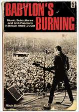 Babylon's Burning: Music, Subcultures and Anti-Fascism in Britain 1958 - 2020