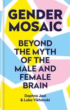 Gender Mosaic: Beyond the Myth of the Male and Female Brain