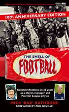 The Smell of Football: 10th Anniversary Edition: Candid reflections on 35 years in the professional game as a player, manager and Premier League physio