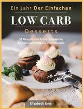 Jane, E: Jahr Der Einfachen Low Carb Desserts