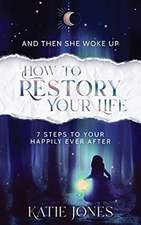 And Then She Woke Up: How To RESTORY Your Life