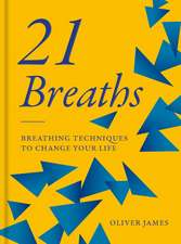 21 Breaths: Breathing Techniques to Change your Life