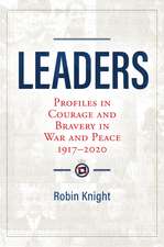 Leaders: Profiles in Courage and Bravery in War and Peace 1917–2020