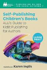 Independent Authors, A: Self-Publishing a Children's Book