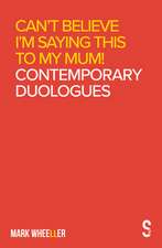 Can't Believe I'm Saying This to My Mum: Contemporary Duologues