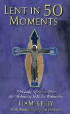 Lent in 50 Moments: Fifty Daily Reflections from Ash Wednesday to Easter Wednesday