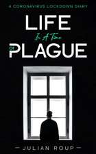 Life in a Time of Plague: A Coronavirus Lockdown Diary