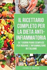 Il Ricettario Completo per la Dieta Anti-infiammatoria di 7 Giorni Piano Semplice per Ridurre l'Infiammazione