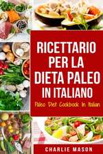 Ricettario per la Dieta Paleo In Italiano/Paleo Diet Cookbook In Italian