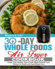 30 Day Whole Food Air Fryer Cookbook