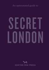 An Opinionated Guide to Secret London