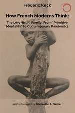 How French Moderns Think: The Lévy-Bruhl Family, From “Primitive Mentality” to Contemporary Pandemics