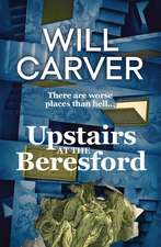 Upstairs at the Beresford: The devilishly dark, explosive prequel to cult bestselling author Will Carver's The Beresford