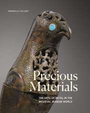 Precious Materials: The Arts of Metal in the Medieval Iranian World