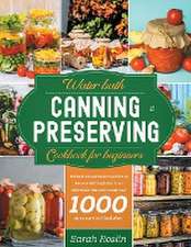 Water Bath Canning & Preserving Cookbook for Beginners