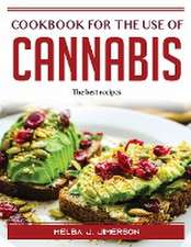 Cookbook for the Use of Cannabis: The best recipes