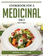 Cookbook for a Medicinal Diet: Easy recipes