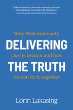 Delivering the Truth: Why NHS maternity care is broken and how we can fix it together