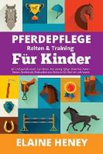 Heney, E: Pferdepflege, Reiten & Training für Kinder. Ein Le